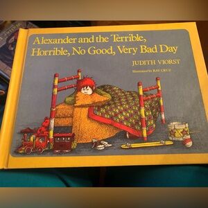 “Alexander and the Terrible, Horrible, No Good, Very Bad Day” by Judith Viorst.